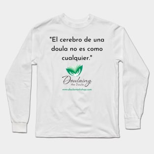 "El cerebro de una doula no es como cualquier." Long Sleeve T-Shirt